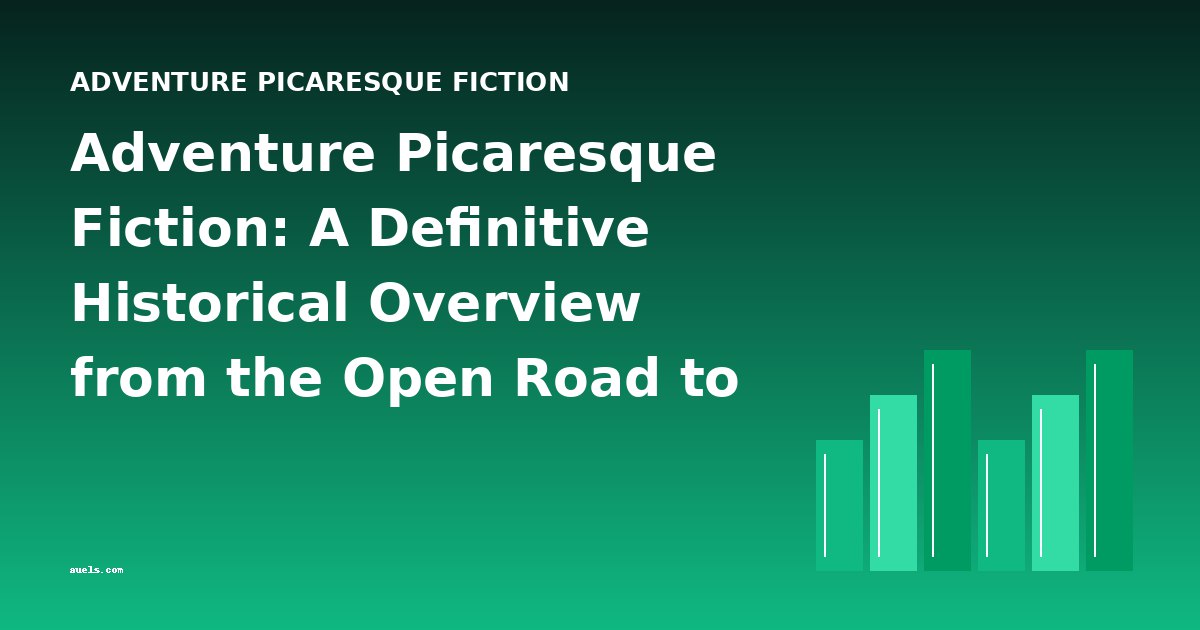 Adventure Picaresque Fiction: A Definitive Historical Overview from the Open Road to Lost Empires