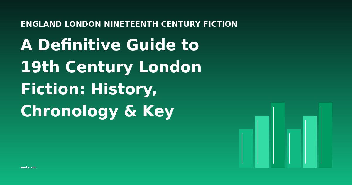 A Definitive Guide to 19th Century London Fiction: History, Chronology & Key Works