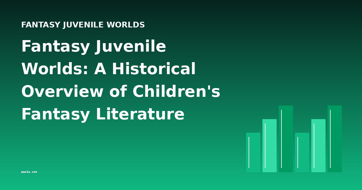 Fantasy Juvenile Worlds: A Historical Overview of Children's Fantasy Literature