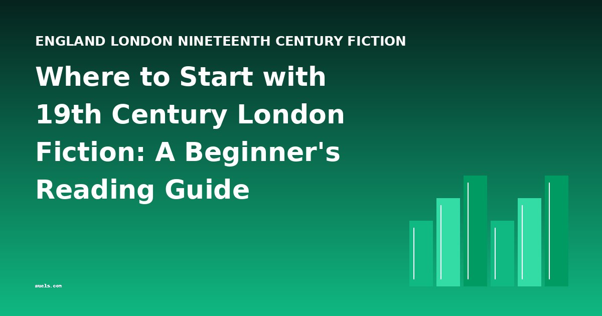 Where to Start with 19th Century London Fiction: A Beginner's Reading Guide
