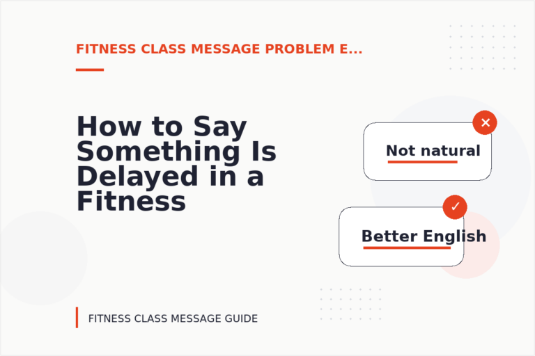 How to Say Something Is Delayed in a Fitness Class Message